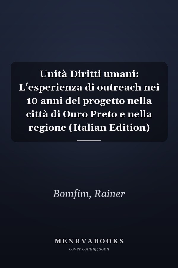 Unità Diritti umani: L'esperienza di outreach nei 10 anni del progetto nella città di Ouro Preto e nella regione (Italian Edition)