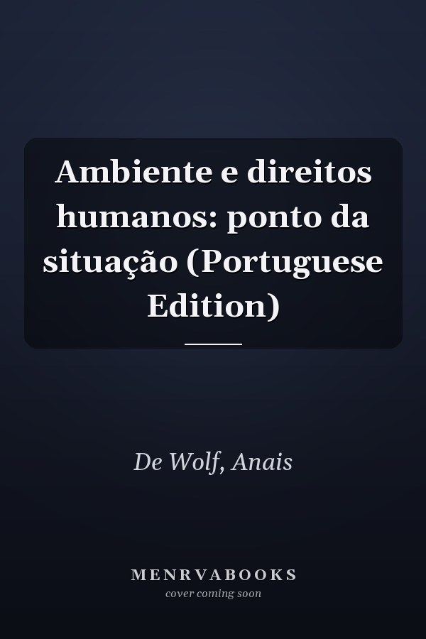 Ambiente e direitos humanos: ponto da situação (Portuguese Edition)