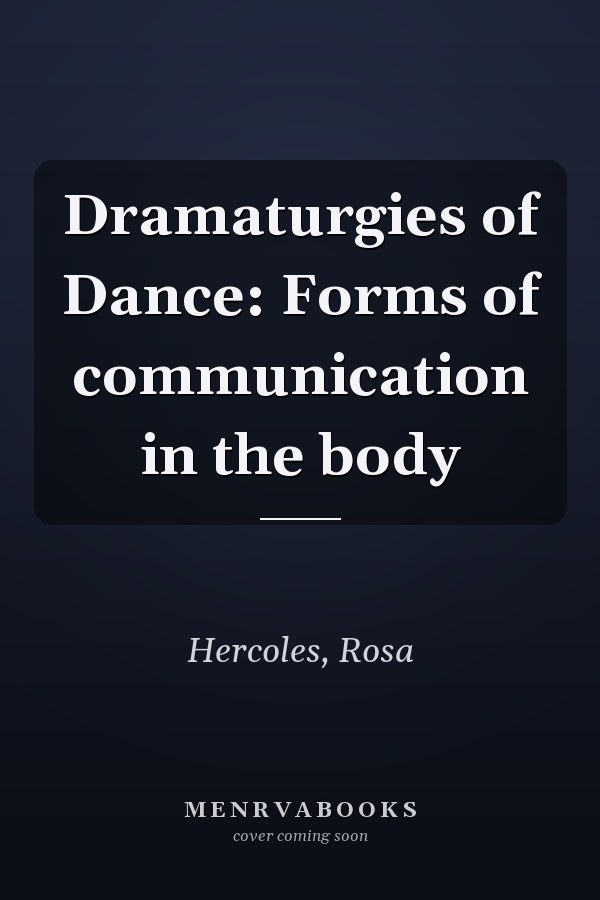 Dramaturgies of Dance: Forms of communication in the body