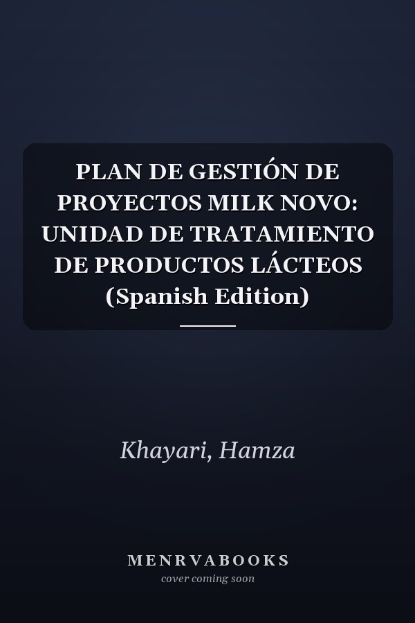PLAN DE GESTIÓN DE PROYECTOS MILK NOVO: UNIDAD DE TRATAMIENTO DE PRODUCTOS LÁCTEOS (Spanish Edition)