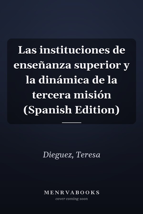 Las instituciones de enseñanza superior y la dinámica de la tercera misión (Spanish Edition)