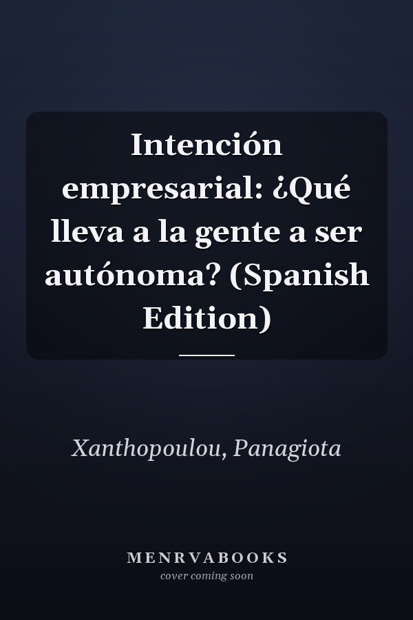 Intención empresarial: ¿Qué lleva a la gente a ser autónoma? (Spanish Edition)