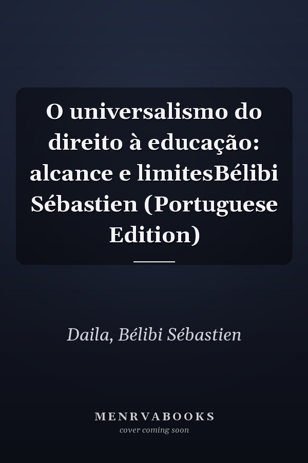 O universalismo do direito à educação: alcance e limitesBélibi Sébastien (Portuguese Edition)