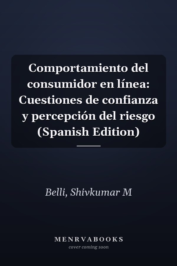Comportamiento del consumidor en línea: Cuestiones de confianza y percepción del riesgo (Spanish Edition)