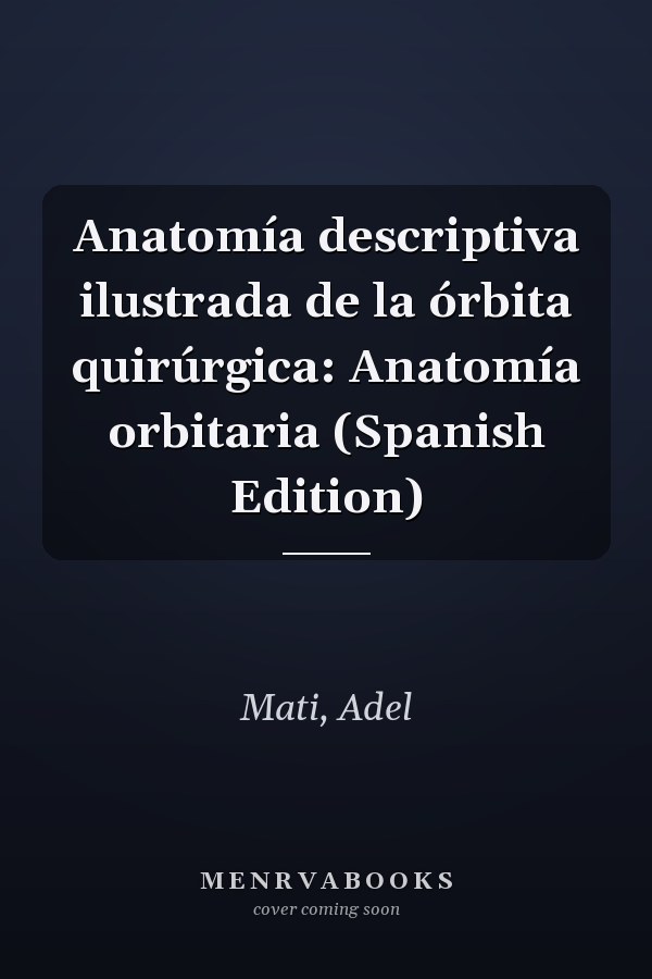 Anatomía descriptiva ilustrada de la órbita quirúrgica: Anatomía orbitaria (Spanish Edition)