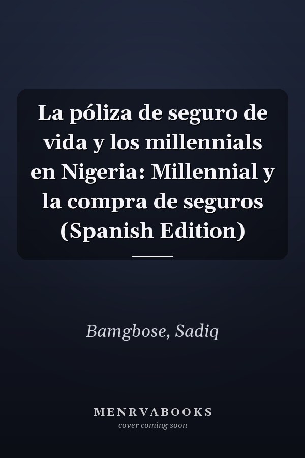 La póliza de seguro de vida y los millennials en Nigeria: Millennial y la compra de seguros (Spanish Edition)