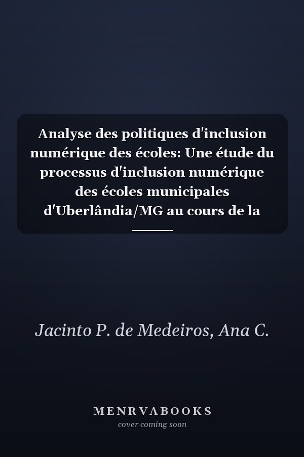 Analyse des politiques d'inclusion numérique des écoles: Une étude du processus d'inclusion numérique des écoles municipales d'Uberlândia/MG au cours de la période 1999-2012 (French Edition)