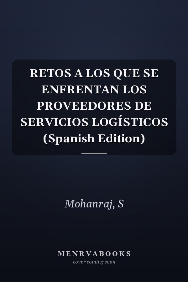 RETOS A LOS QUE SE ENFRENTAN LOS PROVEEDORES DE SERVICIOS LOGÍSTICOS (Spanish Edition)