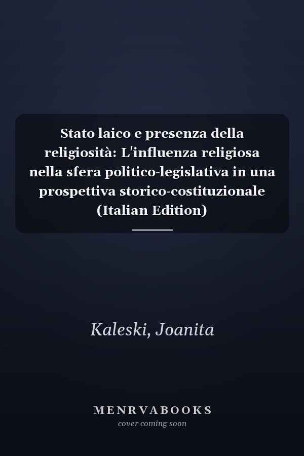 Stato laico e presenza della religiosità: L'influenza religiosa nella sfera politico-legislativa in una prospettiva storico-costituzionale (Italian Edition)