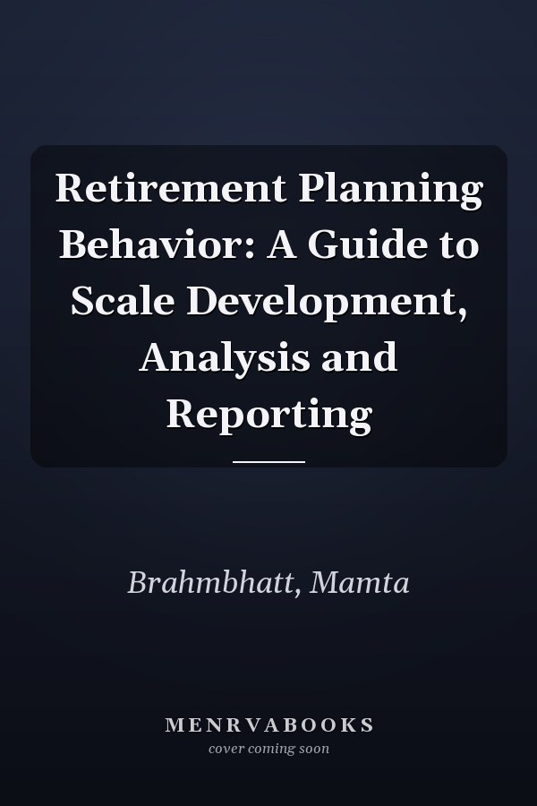 Retirement Planning Behavior: A Guide to Scale Development, Analysis and Reporting
