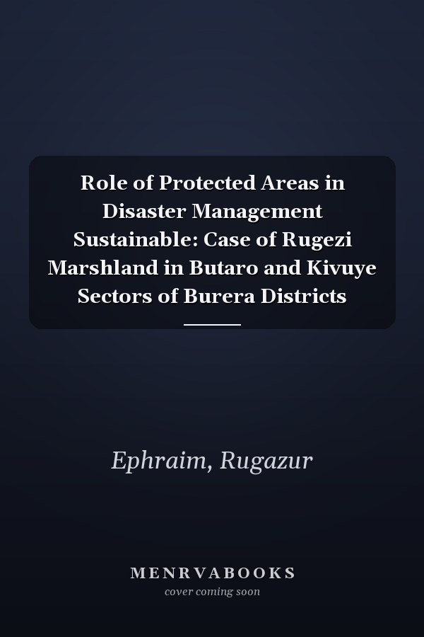 Role of Protected Areas in Disaster Management Sustainable: Case of Rugezi Marshland in Butaro and Kivuye Sectors of Burera Districts