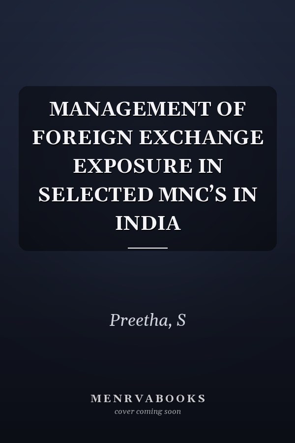 MANAGEMENT OF FOREIGN EXCHANGE EXPOSURE IN SELECTED MNC’S IN INDIA