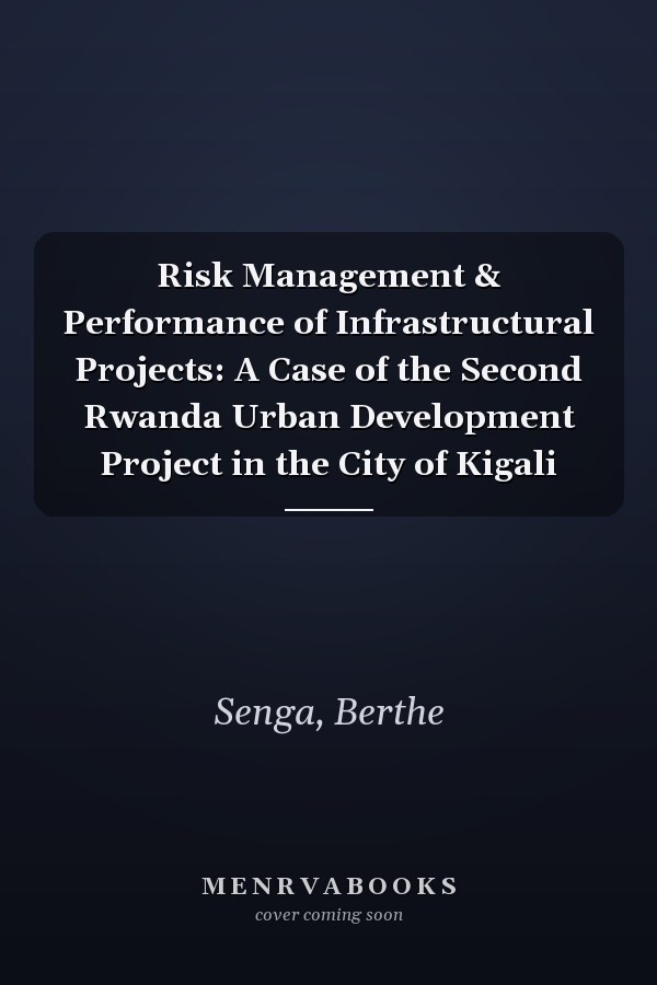 Risk Management & Performance of Infrastructural Projects: A Case of the Second Rwanda Urban Development Project in the City of Kigali