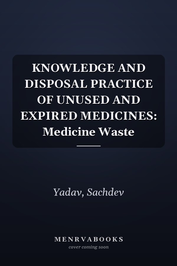 KNOWLEDGE AND DISPOSAL PRACTICE OF UNUSED AND EXPIRED MEDICINES: Medicine Waste
