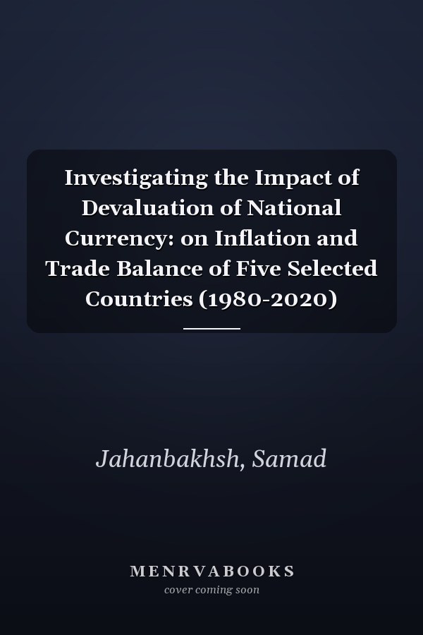 Investigating the Impact of Devaluation of National Currency: on Inflation and Trade Balance of Five Selected Countries (1980-2020)