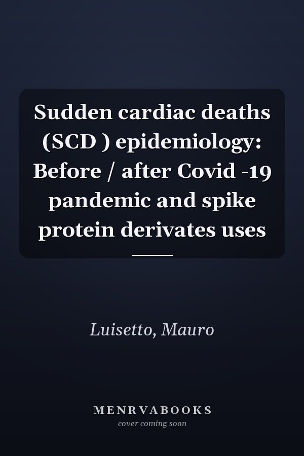 Sudden cardiac deaths (SCD ) epidemiology: Before / after Covid -19 pandemic and spike protein derivates uses