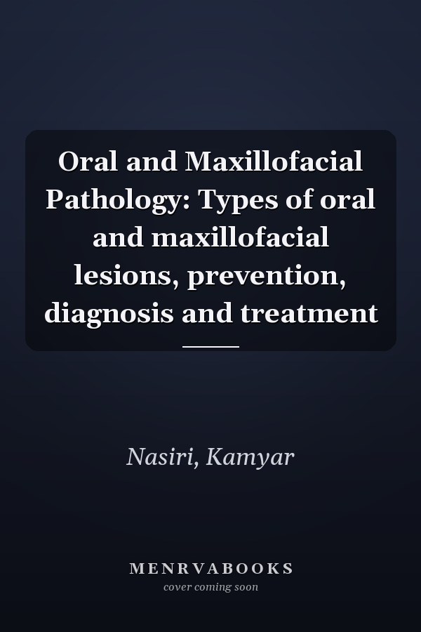 Oral and Maxillofacial Pathology: Types of oral and maxillofacial lesions, prevention, diagnosis and treatment
