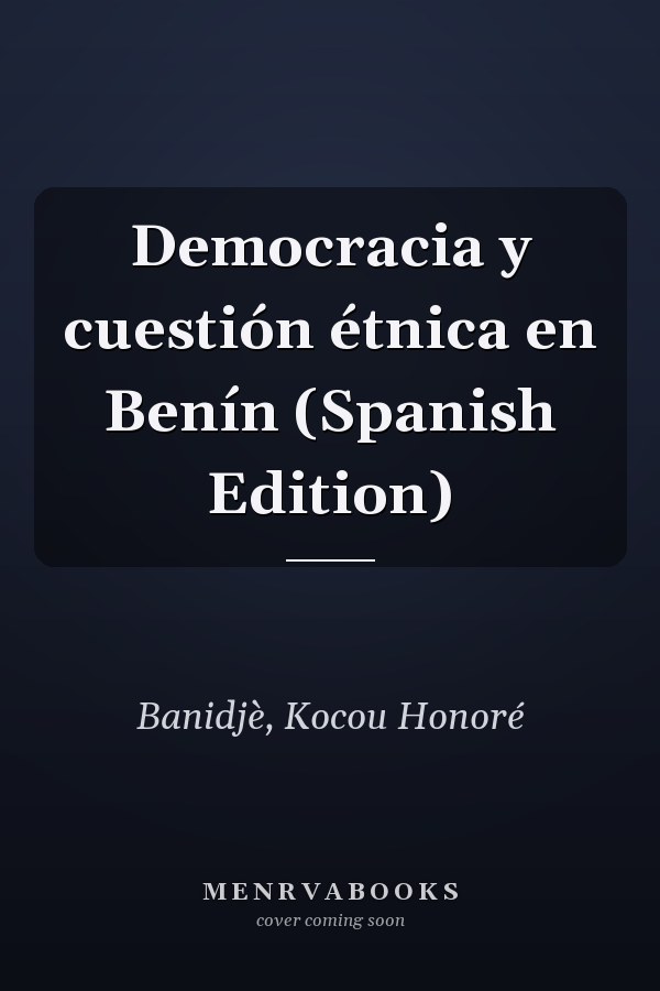 Democracia y cuestión étnica en Benín (Spanish Edition)