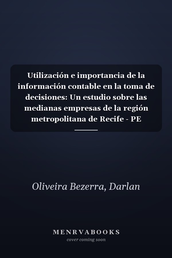 Utilización e importancia de la información contable en la toma de decisiones: Un estudio sobre las medianas empresas de la región metropolitana de Recife - PE (Spanish Edition)