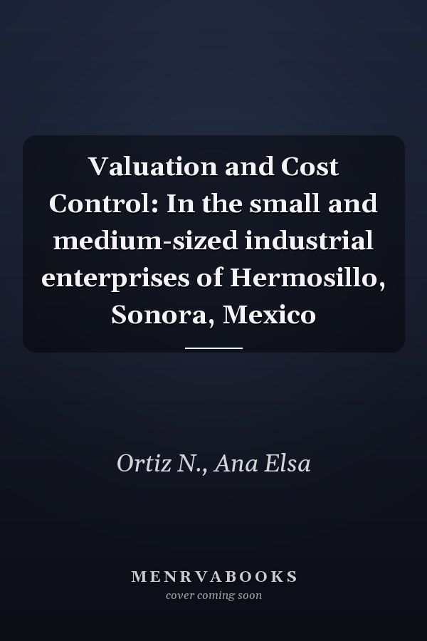 Valuation and Cost Control: In the small and medium-sized industrial enterprises of Hermosillo, Sonora, Mexico