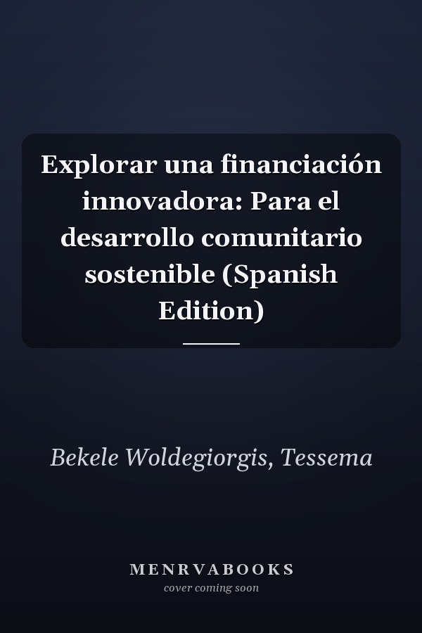 Explorar una financiación innovadora: Para el desarrollo comunitario sostenible (Spanish Edition)