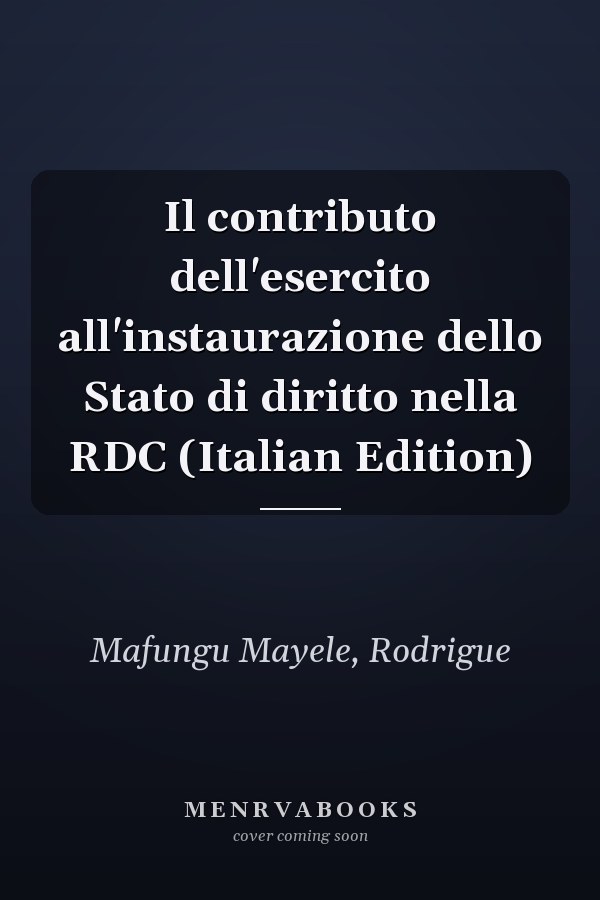 Il contributo dell'esercito all'instaurazione dello Stato di diritto nella RDC (Italian Edition)