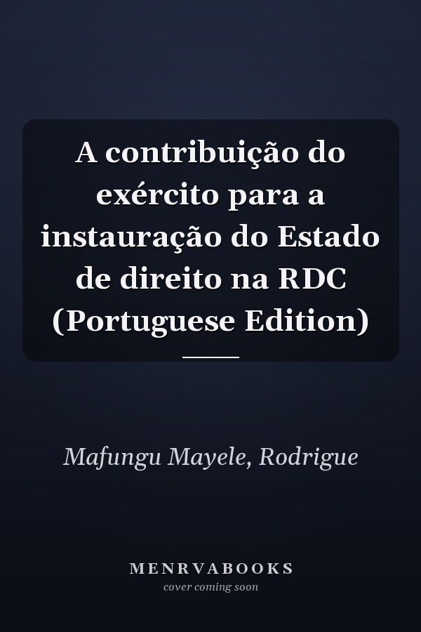 A contribuição do exército para a instauração do Estado de direito na RDC (Portuguese Edition)