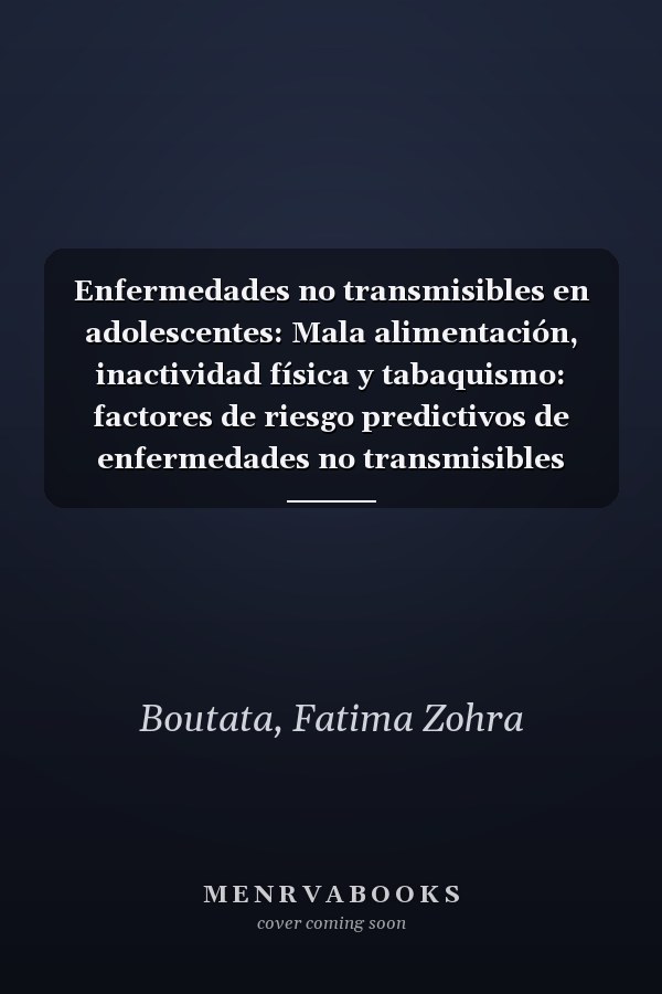 Enfermedades no transmisibles en adolescentes: Mala alimentación, inactividad física y tabaquismo: factores de riesgo predictivos de enfermedades no transmisibles (Spanish Edition)