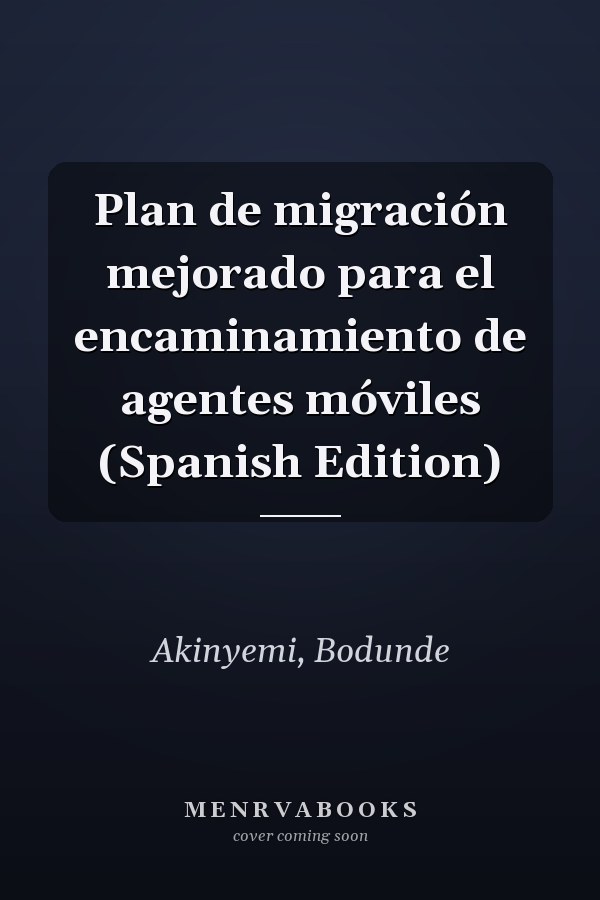 Plan de migración mejorado para el encaminamiento de agentes móviles (Spanish Edition)