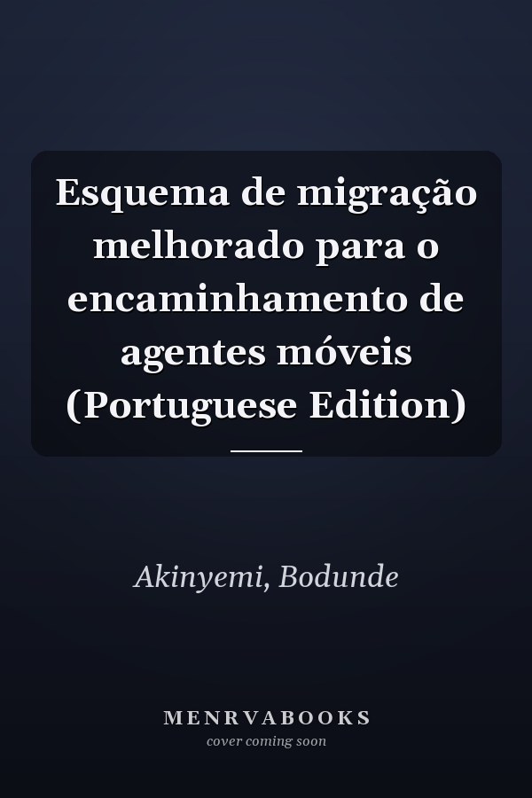 Esquema de migração melhorado para o encaminhamento de agentes móveis (Portuguese Edition)