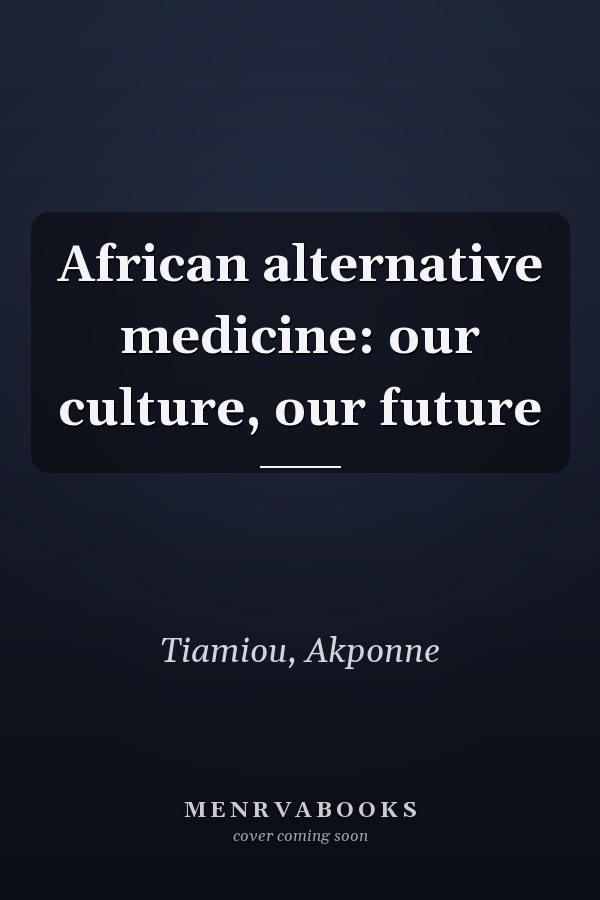 African alternative medicine: our culture, our future