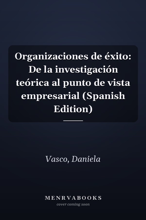 Organizaciones de éxito: De la investigación teórica al punto de vista empresarial (Spanish Edition)