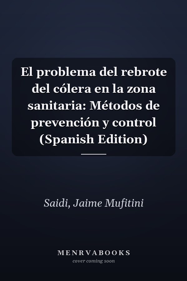 El problema del rebrote del cólera en la zona sanitaria: Métodos de prevención y control (Spanish Edition)
