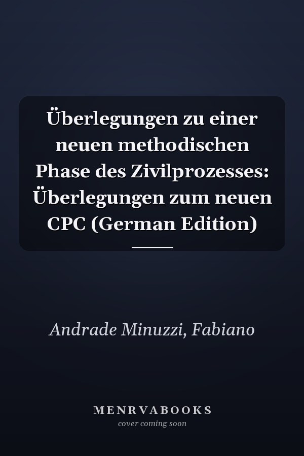 Überlegungen zu einer neuen methodischen Phase des Zivilprozesses: Überlegungen zum neuen CPC (German Edition)