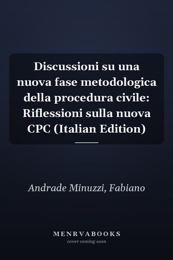 Discussioni su una nuova fase metodologica della procedura civile: Riflessioni sulla nuova CPC (Italian Edition)