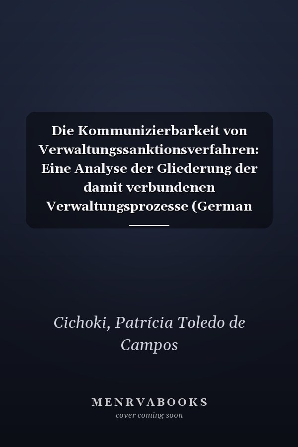 Die Kommunizierbarkeit von Verwaltungssanktionsverfahren: Eine Analyse der Gliederung der damit verbundenen Verwaltungsprozesse (German Edition)