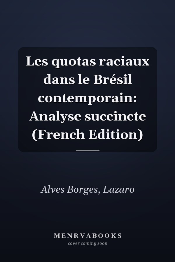 Les quotas raciaux dans le Brésil contemporain: Analyse succincte (French Edition)