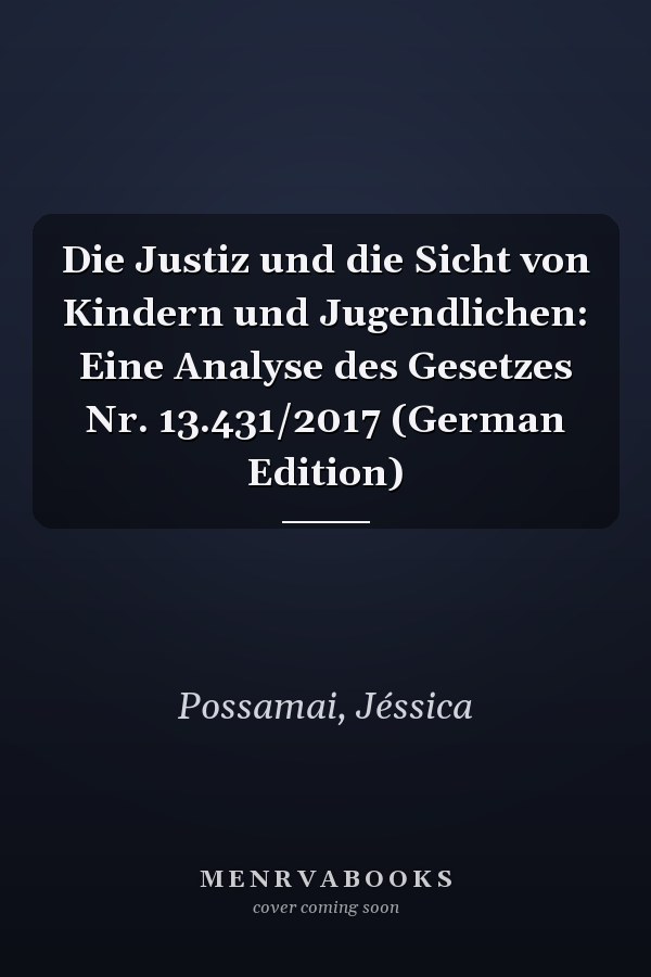 Die Justiz und die Sicht von Kindern und Jugendlichen: Eine Analyse des Gesetzes Nr. 13.431/2017 (German Edition)