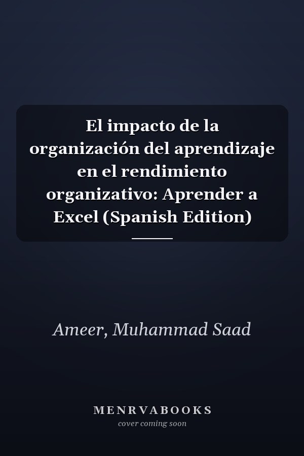 El impacto de la organización del aprendizaje en el rendimiento organizativo: Aprender a Excel (Spanish Edition)