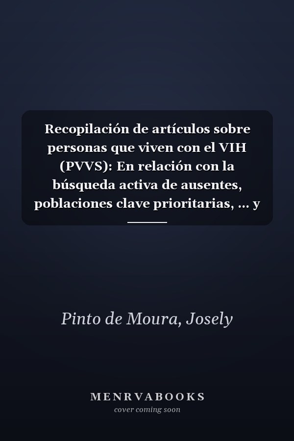 Recopilación de artículos sobre personas que viven con el VIH (PVVS): En relación con la búsqueda activa de ausentes, poblaciones clave prioritarias, ... y actividades educativas (Spanish Edition)