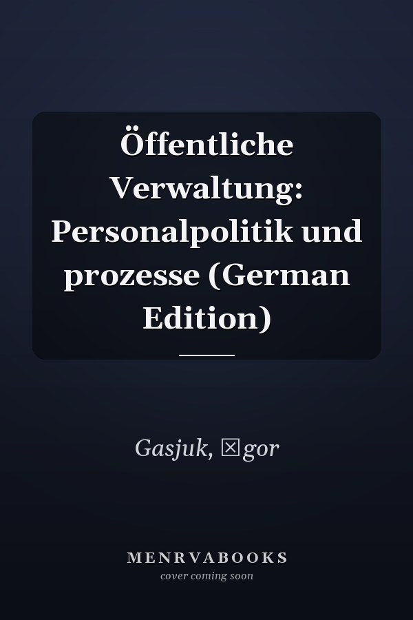 Öffentliche Verwaltung: Personalpolitik und prozesse (German Edition)