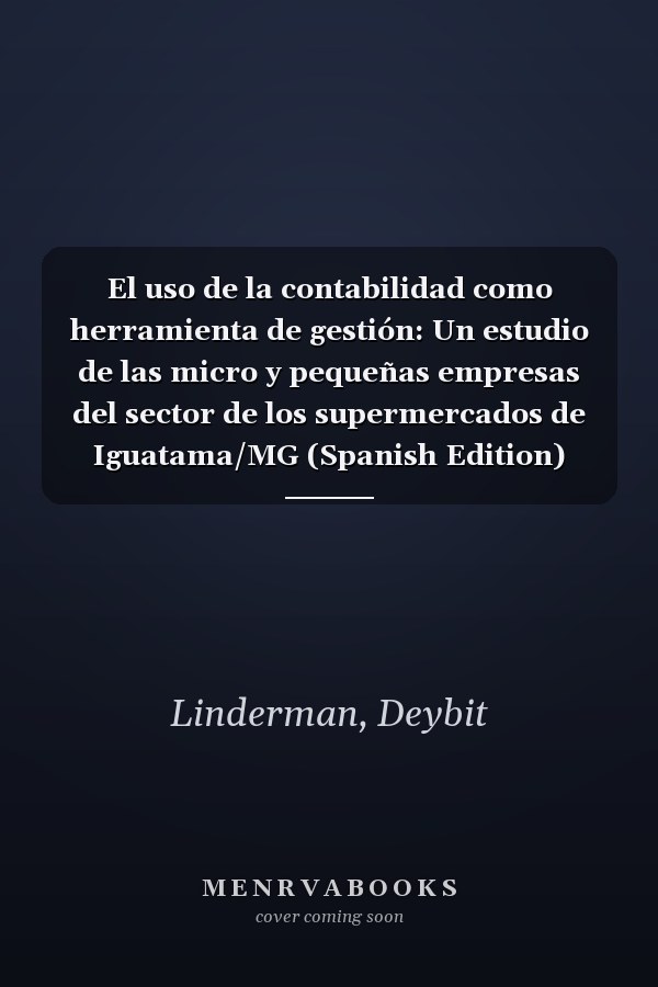 El uso de la contabilidad como herramienta de gestión: Un estudio de las micro y pequeñas empresas del sector de los supermercados de Iguatama/MG (Spanish Edition)