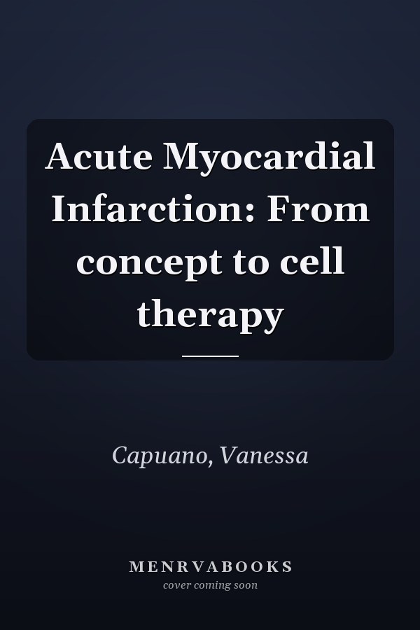 Acute Myocardial Infarction: From concept to cell therapy