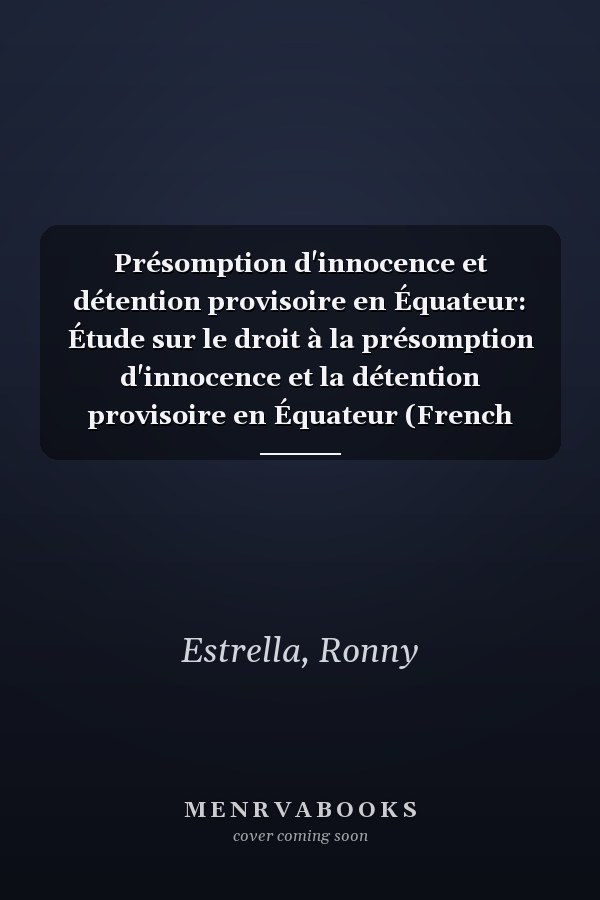 Présomption d'innocence et détention provisoire en Équateur: Étude sur le droit à la présomption d'innocence et la détention provisoire en Équateur (French Edition)