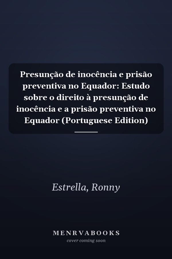 Presunção de inocência e prisão preventiva no Equador: Estudo sobre o direito à presunção de inocência e a prisão preventiva no Equador (Portuguese Edition)