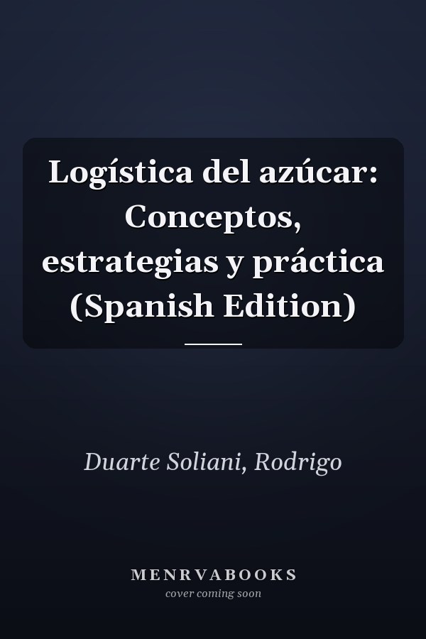 Logística del azúcar: Conceptos, estrategias y práctica (Spanish Edition)