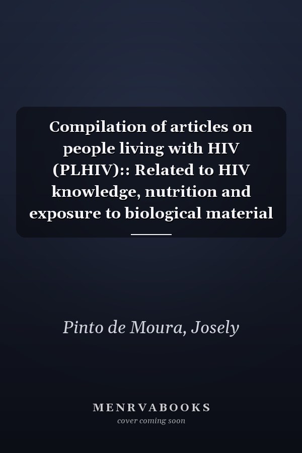 Compilation of articles on people living with HIV (PLHIV):: Related to HIV knowledge, nutrition and exposure to biological material