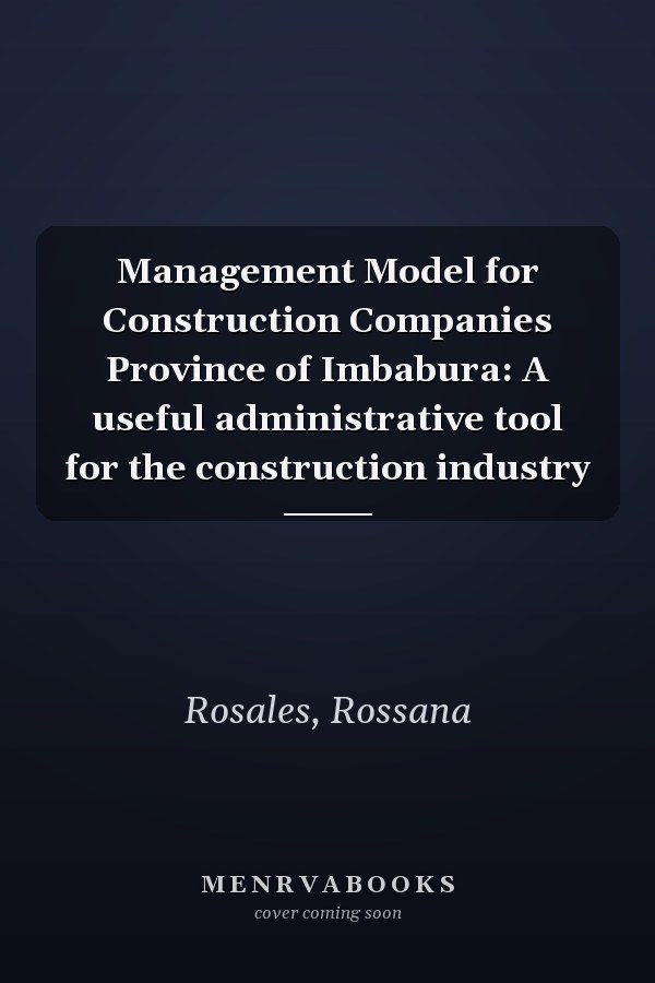 Management Model for Construction Companies Province of Imbabura: A useful administrative tool for the construction industry