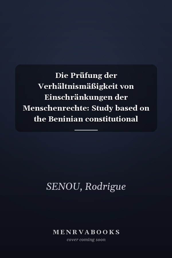 Die Prüfung der Verhältnismäßigkeit von Einschränkungen der Menschenrechte: Study based on the Beninian constitutional jurisprudence (German Edition)