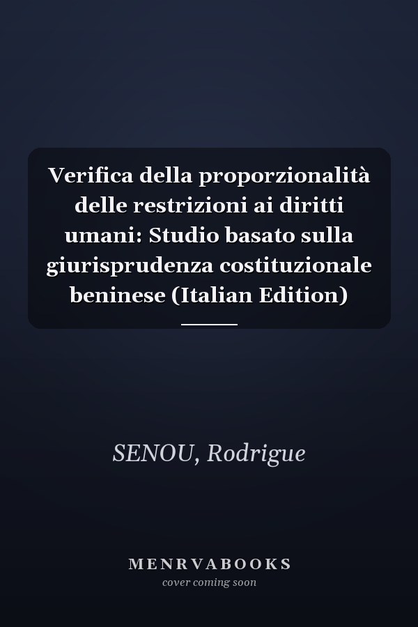 Verifica della proporzionalità delle restrizioni ai diritti umani: Studio basato sulla giurisprudenza costituzionale beninese (Italian Edition)